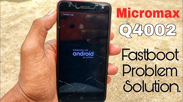 Micromax Q4002 Fastboot Problem Solution | How To Flash Micromax Q4002