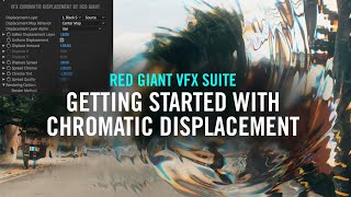 Getting Started with Chromatic Displacement | Red Giant VFX Suite