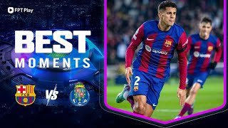 BEST MOMENT BARCA - PORTO | 3 PHÚT NGHẸT THỞ, VAR - CANCELO CỨU NGUY | UCL 23\/24