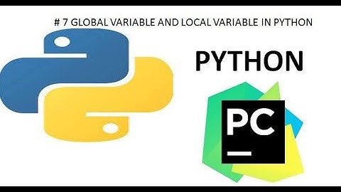# 7 GLOBAL VARIABLE AND LOCAL VARIABLE IN PYTHON