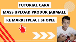 TUTORIAL CARA MASS UPLOAD PRODUK DARI JAKMALL KE MARKETPLACE SHOPEE, GAMPANG TANPA APLIKASI