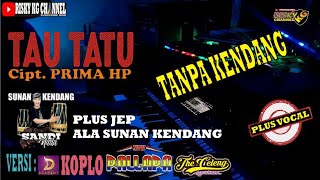 Tau Tatu TANPA KENDANG Plus Vokal & JEP Ala Sunan Kendang