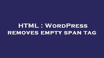HTML : WordPress removes empty span tag
