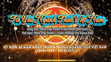 Tôi yêu ngành Thuế Việt Nam - Phan Huy Thành - Xuân Phương The Voice kids - bản phối mới 