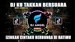 DJ TIKTOK VIRAL || KU TAKKAN BERSUARA - NIKE ARDILA IZINKAN CINTAKU BERBUNGA DIHATIMU FULL BASS 2022