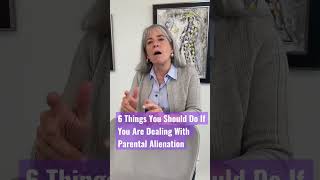 What are the 6 things you SHOULD do if you are dealing with parental alienation from a parent?