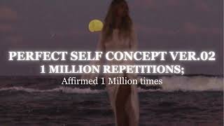 [1 MILLION REPETITIONS]  Perfect Self Concept Subliminal Ver.02  Powerful SC Subliminal