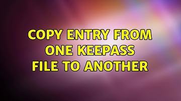 Copy entry from one keepass file to another (2 Solutions!!)