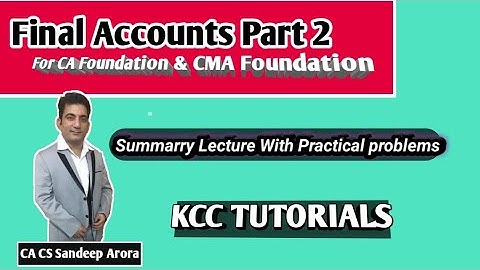 Final Accounts Part-2 By CA CS SANDEEP ARORA@KCC TUTORIALS