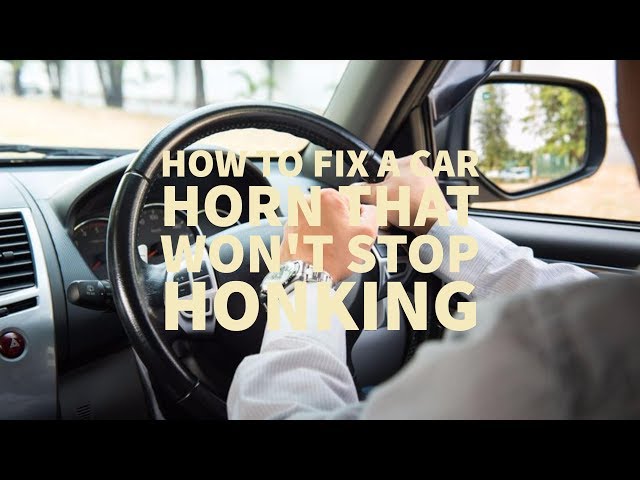 How to Fix a Car Horn That Won't Stop Honking Ever 