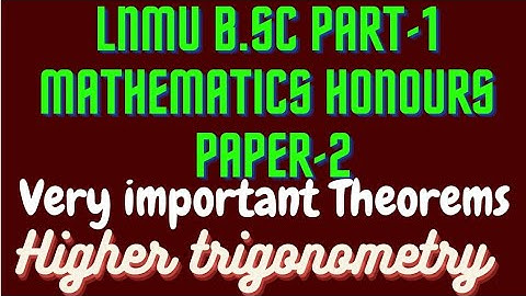 LNMU B.Sc part-1 mathematics honours paper-2 || very important theorems || Higher trigonometry