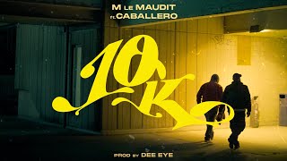 M le Maudit feat. Caballero  10K