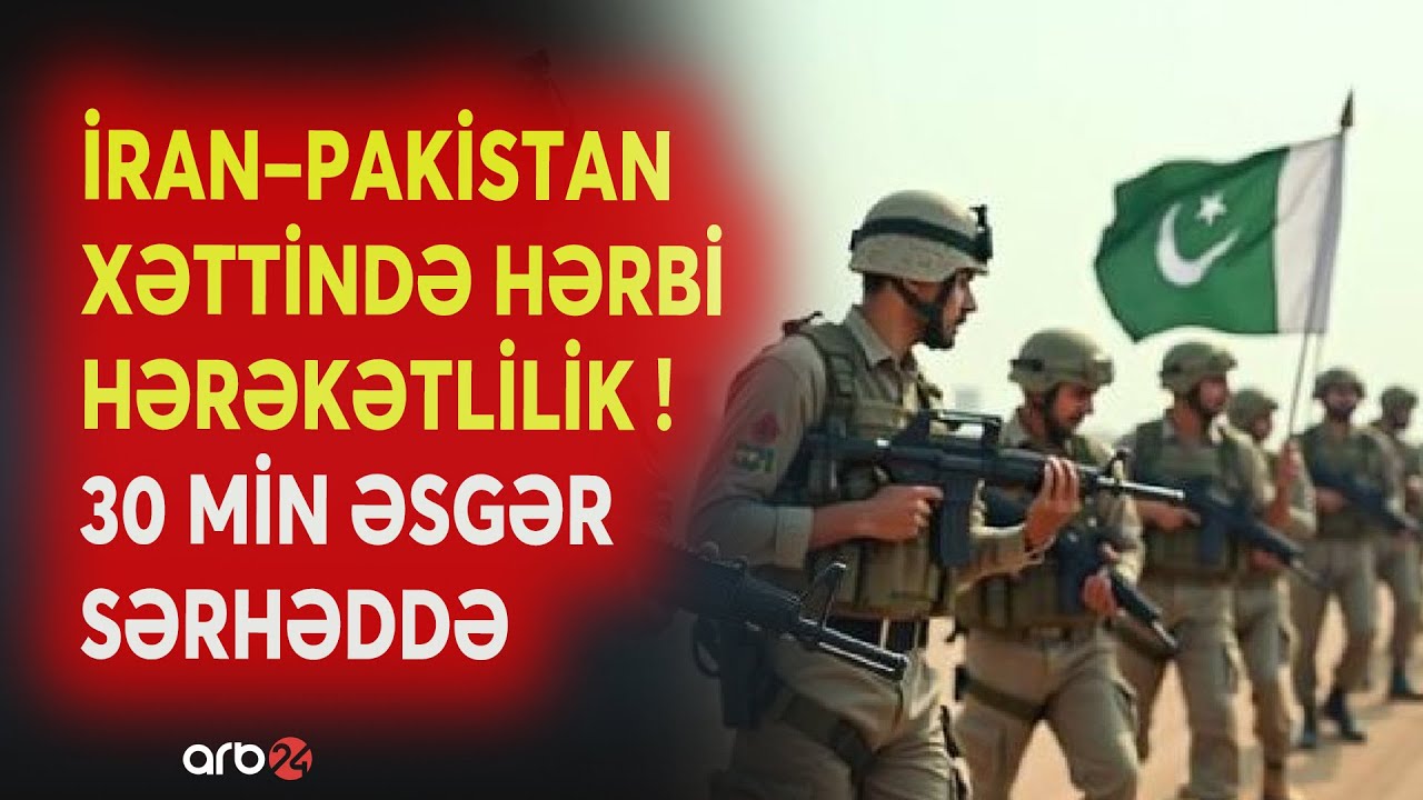Region QAYNAYIR! - İran–Pakistan xəttində hərbi hərəkətlilik - Müharibə riski artır