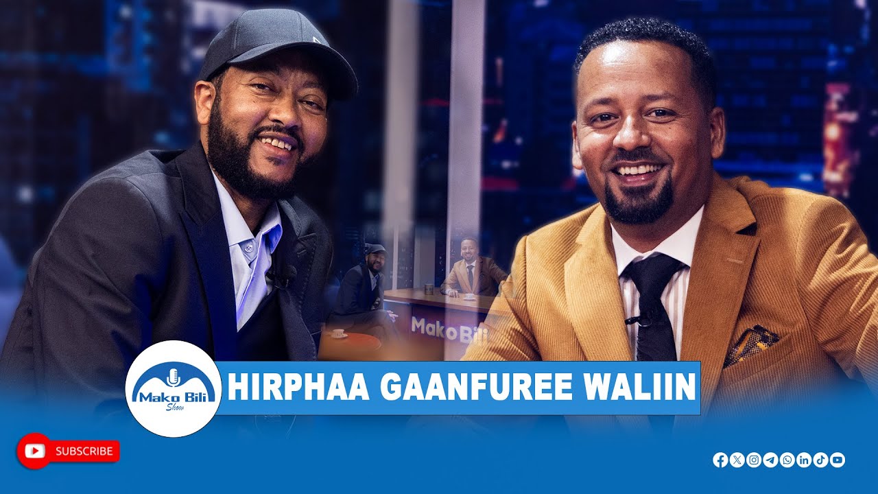 Hirphaa Gaanfuree Waliin _ Mako_Bili_Show 2025