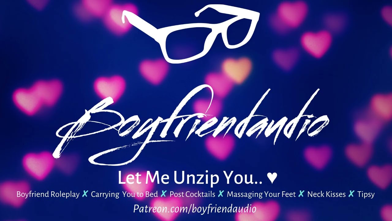 Let Me Unzip You.. [Boyfriend Roleplay][Getting Ready for Bed][Foot Massage][Neck Kisses] ASMR