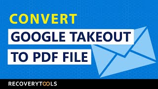 Best Way to Convert Google Takeout to PDF File Format ?