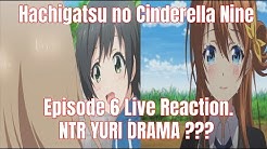 Hachigatsu no Cinderella Nine Episode 6 Live Reaction. NTR YURI DRAMA ???