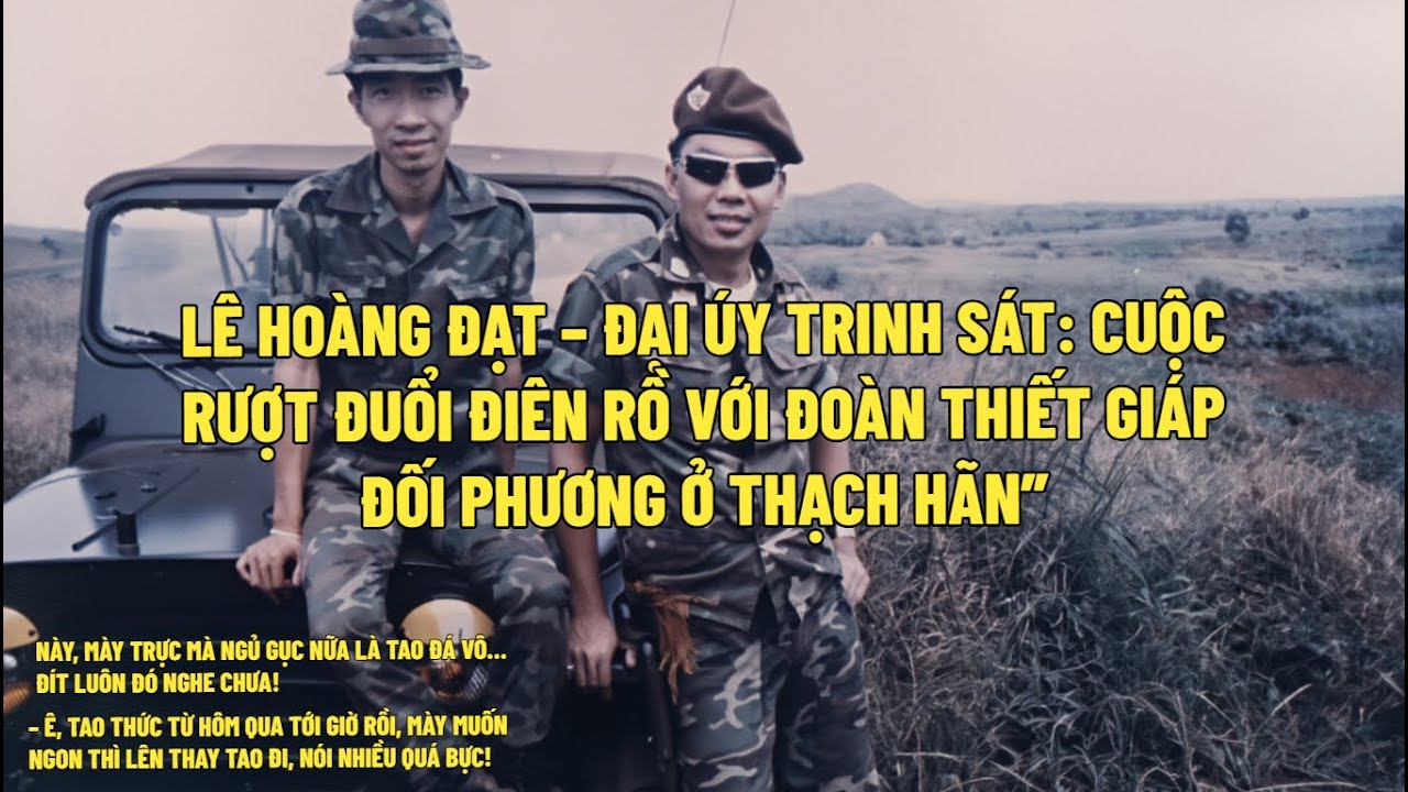 ĐẠI ÚY TRINH SÁT CUỘC RƯỢT ĐUỔI ĐIÊN RỒ VỚI ĐOÀN THIẾT GIÁP  THẠCH HÃN | HỒI KÝ  MIỀN NAM VN