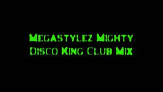 Megastylez - Mighty Disco King Club Mix