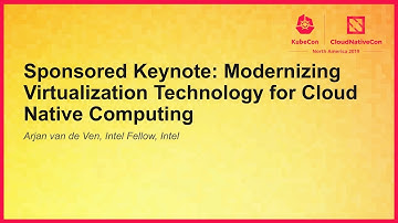 Keynote: Modernizing Virtualization Technology for Cloud Native Computing - Arjan van de Ven, Intel