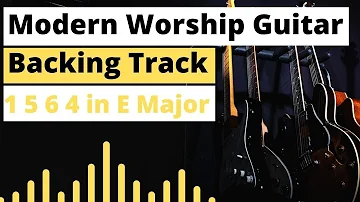 Modern Worship Backing Track | 1 5 6 4 in E Major | Worship Guitar Skills