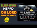 SLEEP WITH NSPPD MERCY PRAYER : 8 HOURS OH LORD SHOW ME MERCY // PASTOR JERRY EZE