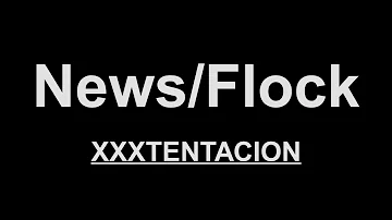 XXXTENTACION - News/Flock (Lyrics)