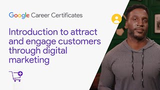 Introduction to attract and engage customers | Google Digital Marketing & Ecommerce Certificate