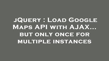 jQuery : Load Google Maps API with AJAX... but only once for multiple instances