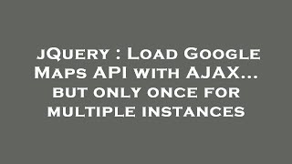 Celebrity jQuery : Load Google Maps API with AJAX... but only once for multiple instances Net Worth