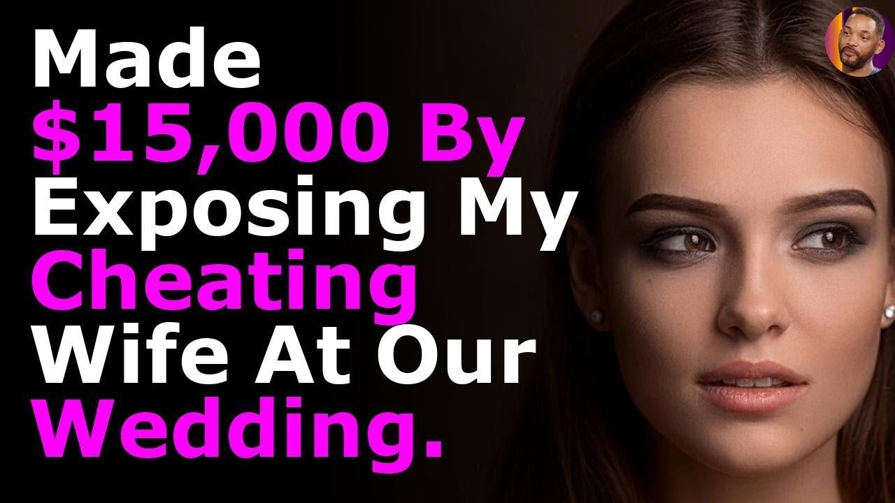 Made $15,000 By Exposing My Cheating Wife At Our Wedding - YouTube