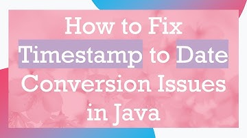 How to Fix Timestamp to Date Conversion Issues in Java