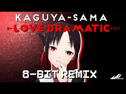 Kaguya-sama: Love is War OP 1: Love Dramatic [8-bit mix]