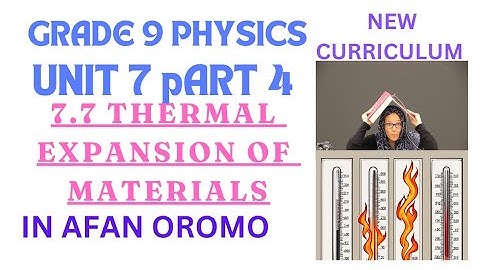 Grade 9 Physics Unit 7 Part 4 _ 7.7 Thermal Expansion of Materials _ new curriculum _ in Afan Oromo