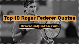 Top 10 Roger Federer Quotes - Gracious Quotes