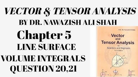 Vector and Tensor Analysis by Dr. Nawazish Ali shah chapter 5 Question 20,21