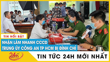 TP.HCM: Đình chỉ công tác đại úy công an nhận làm nhanh CCCD | TV24h