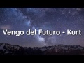 Vengo del Futuro (Letra) Kurt