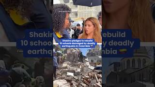 Shakira pledges to rebuild 10 schools damaged by deadly earthquake in Colombia 🇨🇴