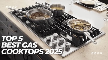 Best Gas Cooktops 2025 🍳🔥 The 5 Best Gas Cooktops of 2025