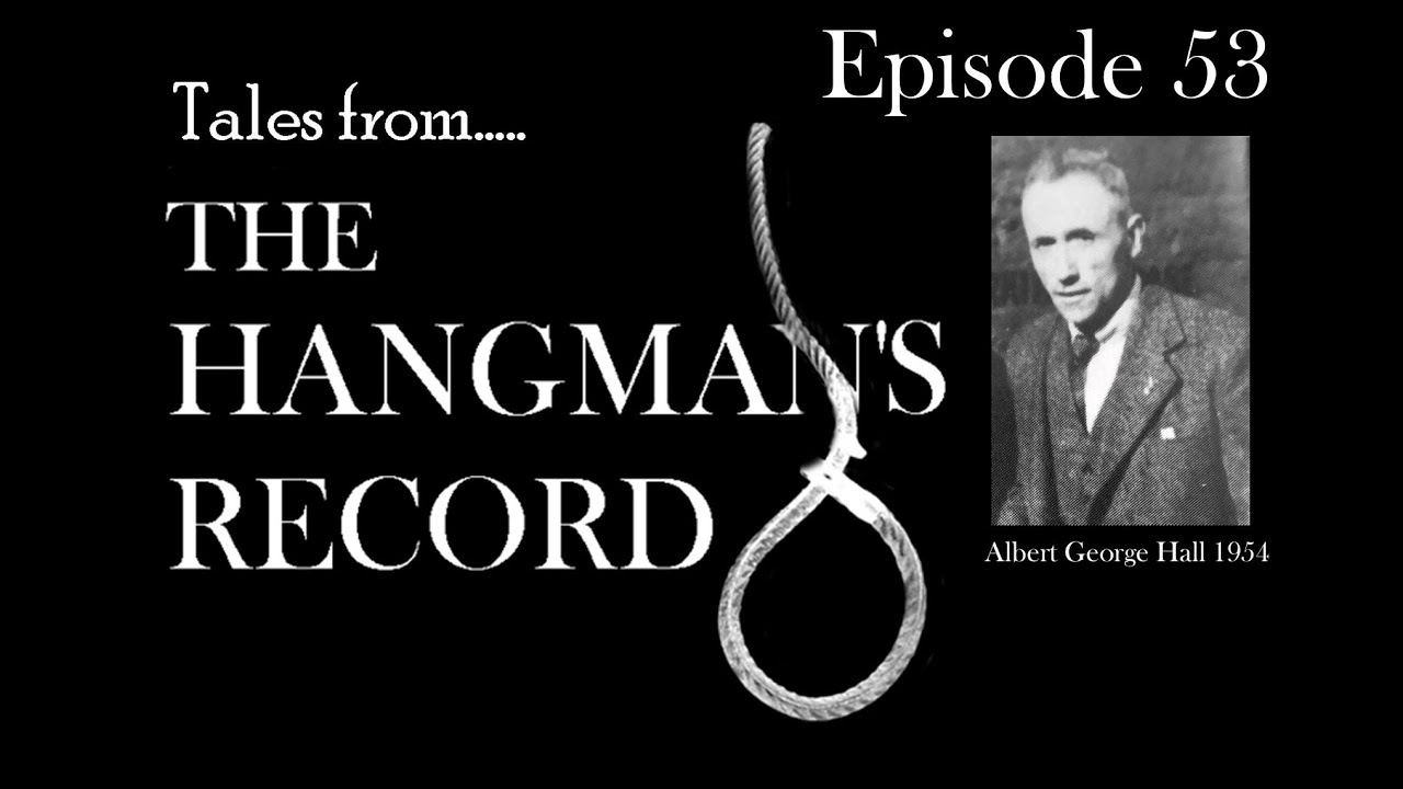 Tales from The Hangmans Record  Episode Fifty Three  Albert George Hall  22nd April 1954 Leeds