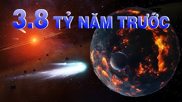 3,8 TỶ NĂM TRƯỚC - HỆ MẶT TRỜI ĐÃ HỖN LOẠN NHƯ THẾ NÀO ?