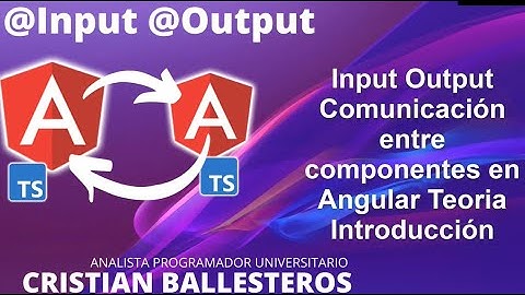 Input Output Comunicación entre componentes en Angular Teoría Introducción
