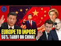 EXPOSED! Europe May impose 55% tariffs on Chinese imports