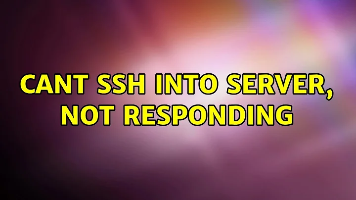 Cant SSH into server, not responding