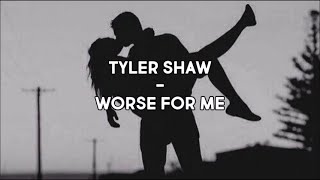 Tyler Shaw - Worse For Me (Lyrics)