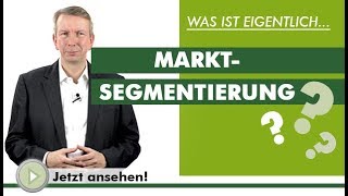 MARKTSEGMENTIERUNG - Was ist eigentlich...?