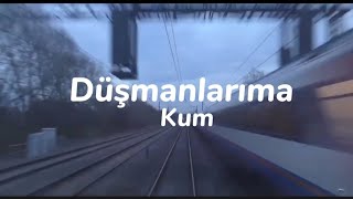 Kum - Düşmanlarıma (lyrics)