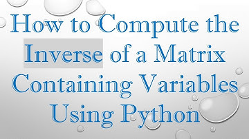 How to Compute the Inverse of a Matrix Containing Variables Using Python