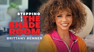 Brittany Renner On Heartbreak, Self-Worth, Being Single Mom & More! | Stepping Into The Shade Room